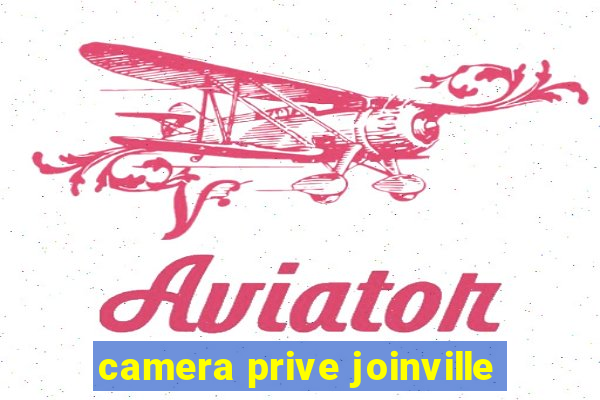 camera prive joinville